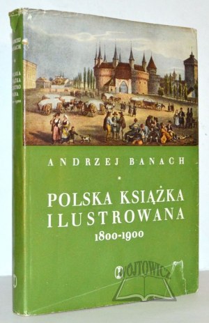 BANACH Andrzej, Polska książka ilustrowana 1800 - 1900.