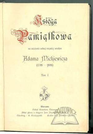 (MICKIEWICZ). Księga Pamiątkowa na uczczenie setnej rocznicy urodzin Adama Mickiewicza (1798 - 1898).