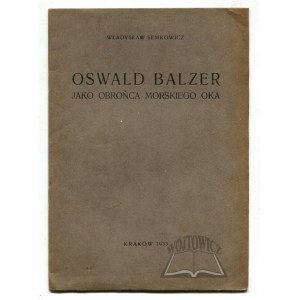 SEMKOWICZ Władysław, Oswald Balzer jako obrońca Morskiego Oka.