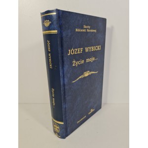 WYBICKI Józef - ŻYCIE MOJE ORAZ WSPOMNIENIE O ANDRZEJU I KONSTANCJI ZAMOYSKICH Skarby Biblioteki Narodowej