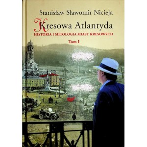 NICIEJA Stanisław S. - KRESOWA ATLANTYDA Historia i mitologia miast kresowych Tom I-XVII