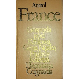 FRANCE Anatol - GOSPODA POD KRÓLOWĄ GĘSIĄ NÓŻKĄ/POGLĄDY KSIĘDZA HIERONIMA COIGNARDA