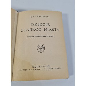 KRASZEWSKI J.I. - DZIECIĘ STAREGO MIASTA, Wyd.1925
