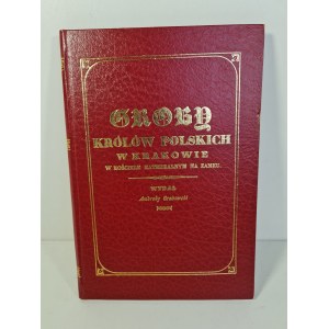 GRABOWSKI Ambroży - GROBY KRÓLÓW POSKICH W KRAKOWIE W KOŚCIELE KATEDRALNYM NA ZAMKU, Reprint wyd.z 1835r.