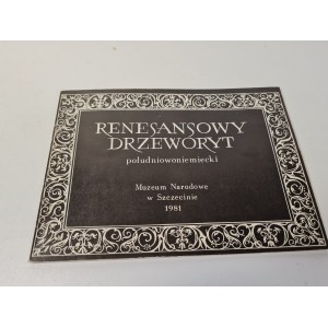 [KATALOG WYSTAWY] RENESANSOWY DRZEWORYT POŁUDNIOWONIEMIECKI