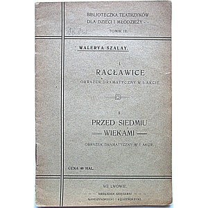 SZALAY WALERYA. I. Racławice. Obrazek dramatyczny w 1 akcie. II. Przed siedmiu wiekami...