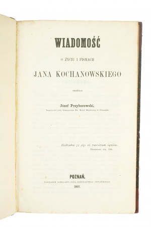 [KOCHANOWSKI JAN] PRZYBOROWSKI Józef - Wiadomość o życiu i pismach Jana Kochanowskiego, Poznań 1857