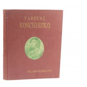 KONECZNY Feliks - Tadeusz Kościuszko. Na setną rocznicę zgonu Naczelnika, wydanie II, Poznań 1922