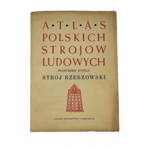 KOTULA Franciszek - Atlas polskich strojów ludowych. Strój rzeszowski.