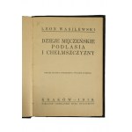 WASILEWSKI Leon - Dzieje męczeńskie Podlasia i Chełmszczyzny, Kraków 1918r., wydanie z mapką