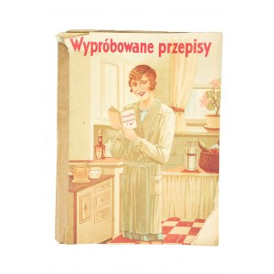 Wypróbowane przepisy. Zawiera cały szereg wypróbowanych przepisów, przystosowanych dla skromnego gospodarstwa domowego [przed 1939r.]