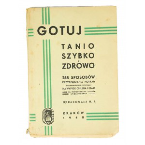 Gotuj tanio, szybko i zdrowo. 258 sposobów przyrządzania potraw uzupełnionych przepisami na wypiek chleba i ciast, Kraków 1940r.