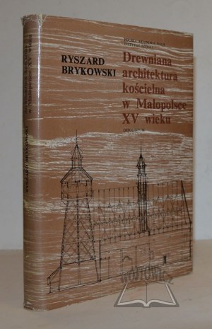 BRYKOWSKI Ryszard, Drewniana architektura kościelna w Małopolsce XV wieku.