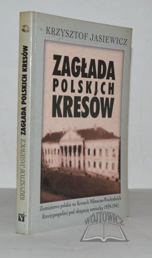 JASIEWICZ Krzysztof, Zagłada polskich Kresów.