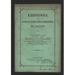 ŚCIBOROWSKI Władysław, Krzeszowice jako zakład lekarsko-zdrojowy wód siarczanych.