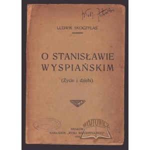 SKOCZYLAS Lud., O Stanisławie Wyspiańskim. (Życie i dzieła).