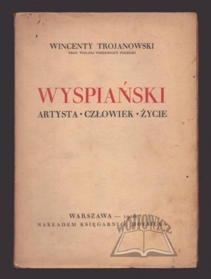 TROJANOWSKI Wincenty, Wyspianski. Artist. The Man. Life.