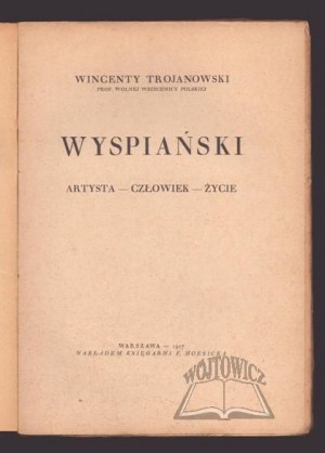 TROJANOWSKI Wincenty, Wyspianski. Artist. The Man. Life.