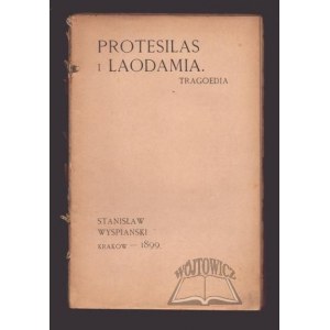 WYSPIAŃSKI Stanisław (Wyd. 1)., Protesilas i Leodamia. Tragoedia.