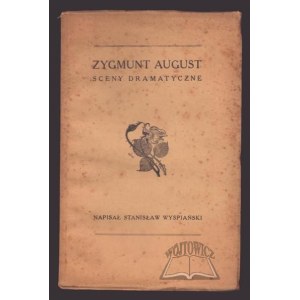 WYSPIAŃSKI Stanisław (1. Aufl.), Zygmunt August. Sceny dramatatyczne.