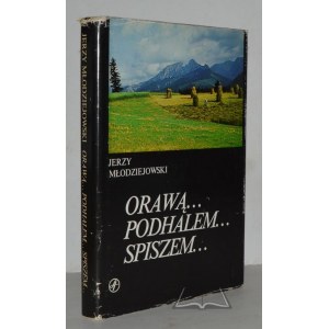 MŁODZIEJOWSKI Jerzy, Orawa ... Podhale... Spisz...