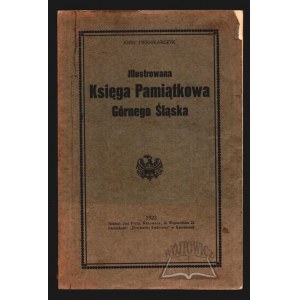 PIERNIKARCZYK Józef, Illustrowana Księga Pamiątkowa Górnego Śląska.