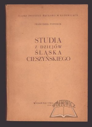 POPIOŁEK Franciszek, Studia z dziejów Śląska Cieszyńskiego.