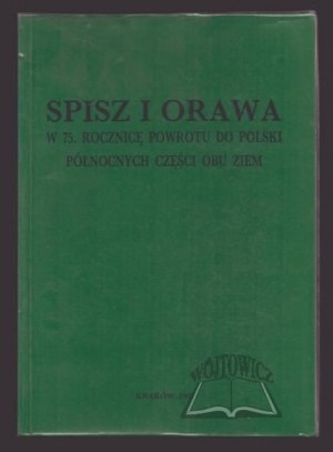 TRAJDOS Tadeusz M., Spisz i Orawa w 75. rocznicę powrotu do Polski Północnych części obu ziem.