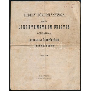 1858 Erdély Főkormányzója, Herczeg Liechtenstein Frigyes ő magassága, elfogadási ünnepélyének tiszteletére. Tordán...