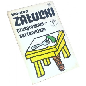 ZAŁUCKI- PRZEPRASZAM - ŻARTOWAŁEM wyd. 1. Opracował Jan Młodożeniec