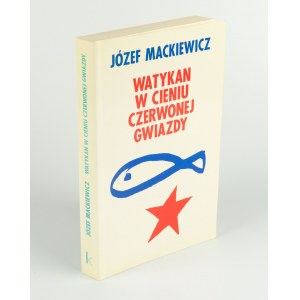 MACKIEWICZ Józef - Watykan w cieniu czerwonej gwiazdy [Londyn 1986]