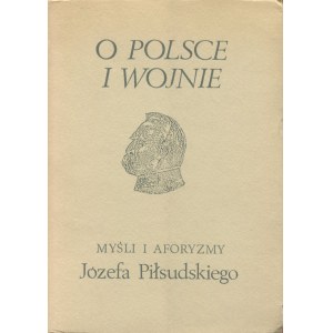 PIŁSUDSKI Józef - O Polsce i wojna. Myśli i aforyzmy [London 1967].