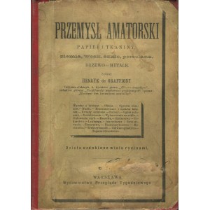 GRAFFIGNY Henry de - Amateurindustrie. Papier und Stoff, Erde, Wachs, Glas, Porzellan, Holz, Metalle [1890] [Buchbinderei, Schreinerei, Uhrmacherei und andere Handwerksberufe].