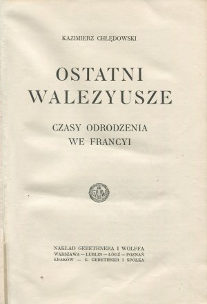 CHŁĘDOWSKI Kazimierz - Ostatni Walezyusze. Czasy odrodzenia we Francyi [1920] [oprawa wydawnicza]