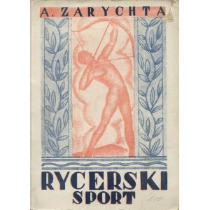 [sport] ZARYCHTA Apoloniusz - Rycerski sport. Podręcznik łucznika [1928]