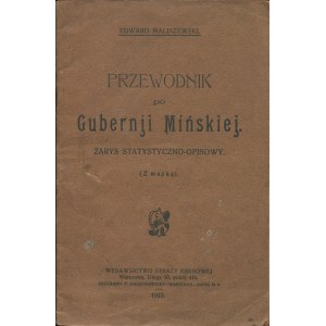 MALISZEWSKI Edward - Przewodnik po Guberni Mińskiej. Zarys statystyczno-opisowy [1919]