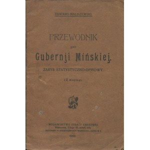 MALISZEWSKI Edward - Przewodnik po Guberni Mińskiej. Statistical-descriptive outline [1919].