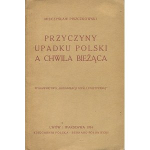 PISZCZKOWSKI Mieczysław - Przyczyna upadku Polski a chwila bieżąca [1934].