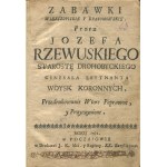 RZEWUSKI Józef (wł. Wacław Piotr) - Zabawki wierszopiskie y krasomowskie, przez Jozefa Rzewuskiego, starostę drohobyckiego, generała leytnanta woysk koronnych [1762]