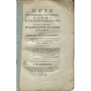GAWARECKI Wincenty Hipolit - Opis topograficzno-historyczny Ziemi Wyszogrodzkiey na teraz w obwodzie i województwie płockiem położoney [1823].