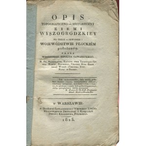 GAWARECKI Wincenty Hipolit - Opis topograficzno-historyczny Ziemi Wyszogrodzkiey na teraz w obwodzie i województwie płockiem położoney [1823]