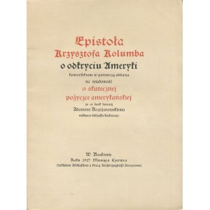 COLUMBUS Krzysztof - Epistoła Krzysztofa Kolumba o odkryciu Ameryki konterfektem w porywczą oddaćana na wiadomość o skutecznej pożyczkę amerykańskiej (...) [1927] [Autogramme von Jan Stanisław Bystroń und Kazimierz Piekarski].