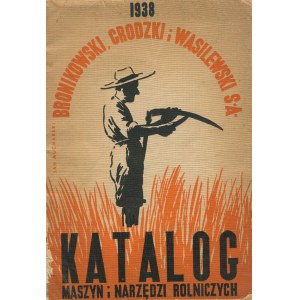 Bronikowski, Grodzki i Wasilewski S.A. Katalog maszyn i narzędzi rolniczych [1938] [okł. Jan Mucharski]