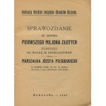 Bericht über die Sammlung der ersten Million Zloty des Fonds zur Spionagebekämpfung für Marschall Józef Piłsudski in der Zeit vom 19. März bis 11. November 1929 [1929].