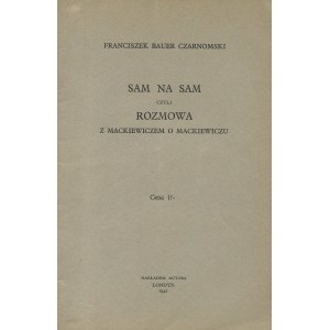BAUER-CZARNOMSKI Franciszek - Sam na sam, czyli rozmowa z Mackiewiczem o Mackiewiczu [Londyn 1941]