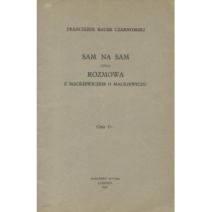 BAUER-CZARNOMSKI Franciszek - Sam na sam, czyli rozmowa z Mackiewiczem o Mackiewiczu [London 1941].