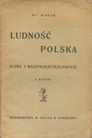 WAKAR Włodzimierz - Ludność polska. Ilość i rozprzestrzenienie [z 2 mapami] [1914]