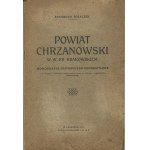 POLACZEK Stanisław - Chrzanowski County in W. Ks. Krakowski. Historical-geographical monograph with a map of the Chrzanów district by Gustawicz[1914].