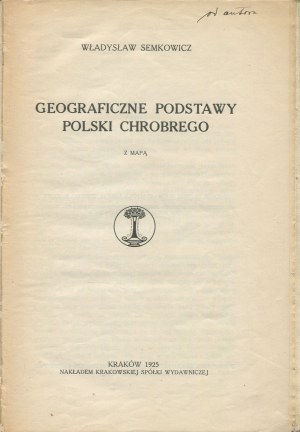 SEMKOWICZ Władysław - Geograficzne podstawy Polski Chrobrego [1925] [oprawa Aleksandra Semkowicza]