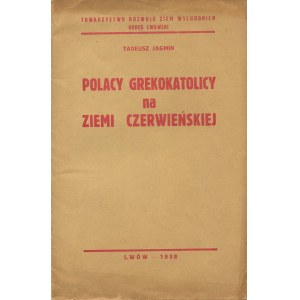 JAGMIN Tadeusz - Polacy grekokatolicy na Ziemi Czerwieńskiej [Lwów 1939]